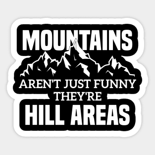 Mountains Aren't Just Funny They're Hill Areas Sticker